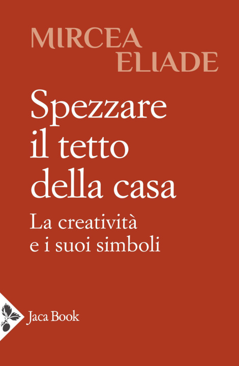 Kniha Spezzare il tetto della casa. La creatività e i suoi simboli Mircea Eliade