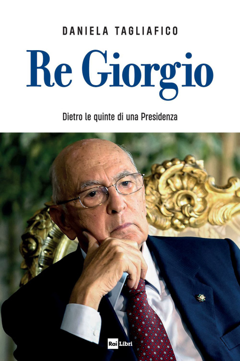 Kniha Re Giorgio. Dietro le quinte di una Presidenza Daniela Tagliafico