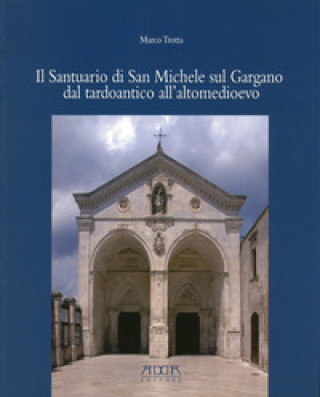 Könyv santuario di San Michele sul Gargano dal tardoantico all'altomedioevo Marco Trotta