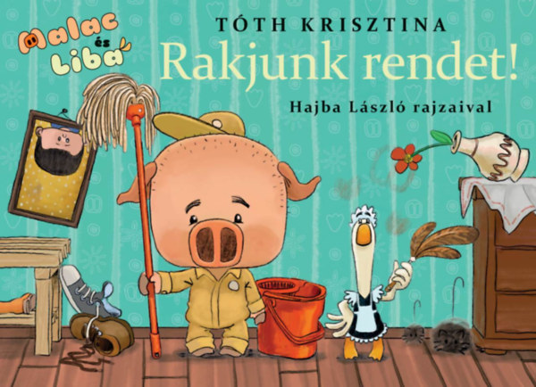 Книга Rakjunk rendet! - Malac és Liba 8. Tóth Krisztina