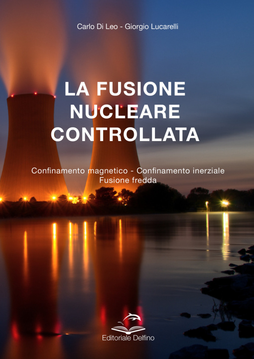 Kniha fusione nucleare controllata. Confinamento magnetico Confinamento inerziale Fusione Fredda Carlo Di Leo