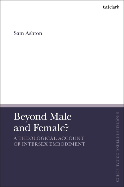 Kniha Beyond Male and Female? A Theological Account of Intersex Embodiment Ashton
