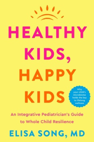 Könyv Healthy Kids, Happy Kids: The Essential Guide to Holistic Pediatrics 