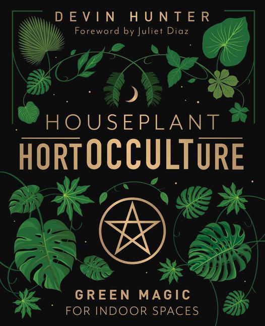 Könyv Houseplant Hortocculture: Green Magic for Indoor Spaces Juliet Diaz