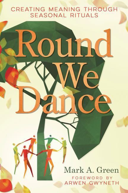 Book Round We Dance: Creating Meaning Through Seasonal Rituals Arwen Gwyneth