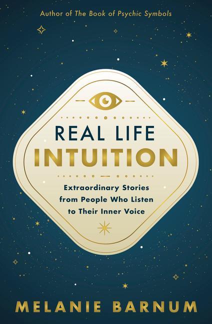 Knjiga Real Life Intuition: Extraordinary Stories from People Who Listen to Their Inner Voice 
