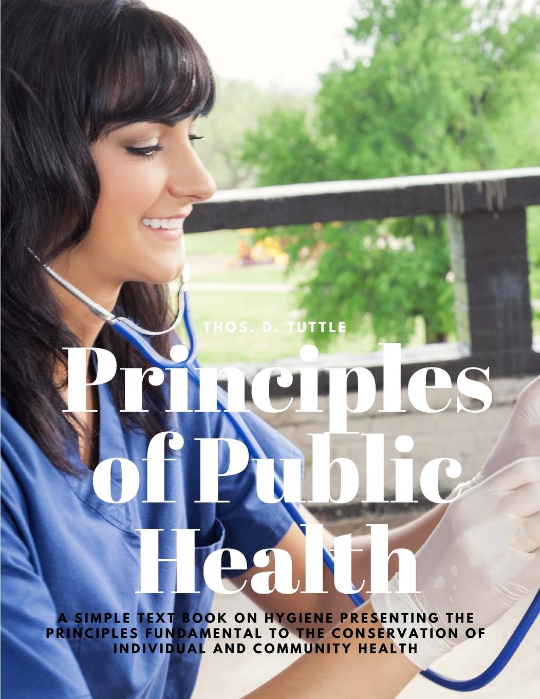 Könyv Principles of Public Health - A Simple Text Book on Hygiene Presenting the Principles Fundamental to the Conservation of Individual and Community Heal 