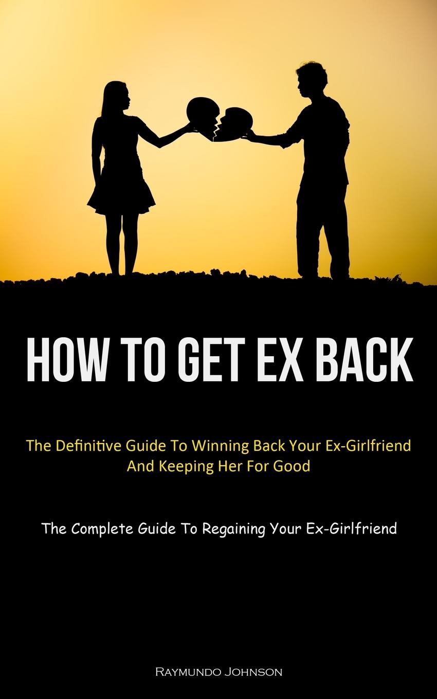 Buch How To Get Ex Back Raymundo Johnson