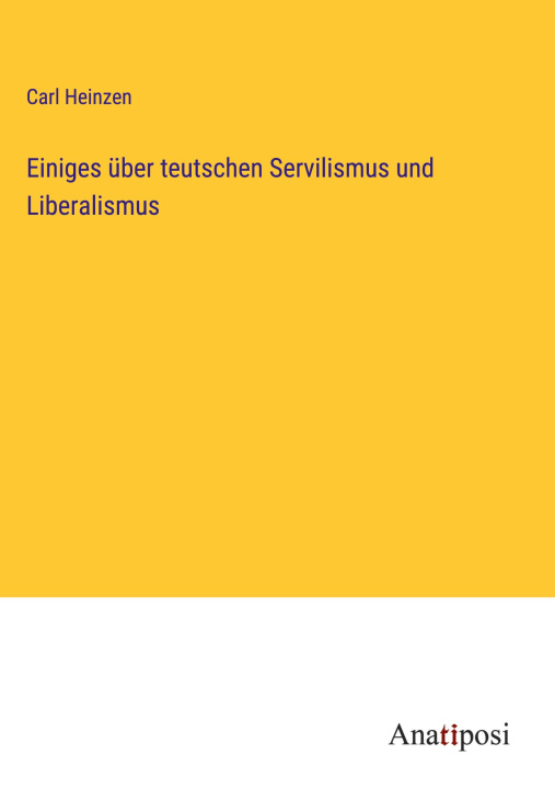 Książka Einiges über teutschen Servilismus und Liberalismus 