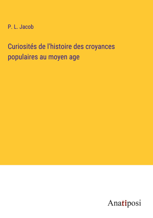 Βιβλίο Curiosités de l'histoire des croyances populaires au moyen age 