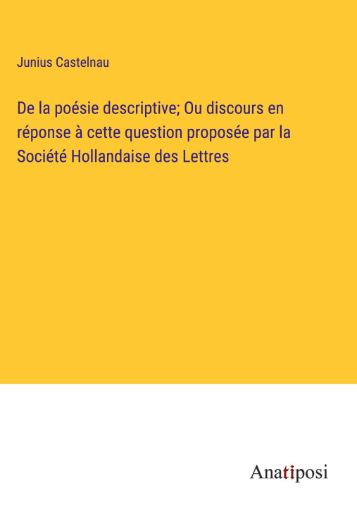 Könyv De la poésie descriptive; Ou discours en réponse ? cette question proposée par la Société Hollandaise des Lettres 