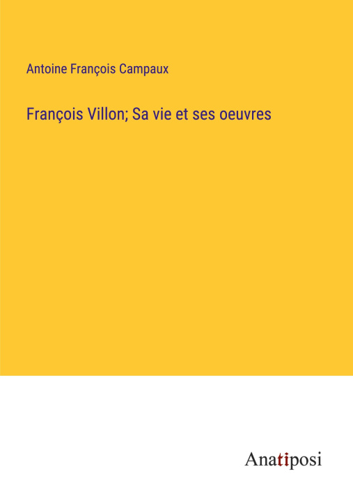 Book François Villon; Sa vie et ses oeuvres 