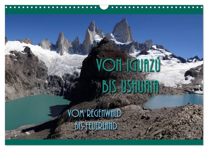 Календар/тефтер Von Iguazú bis Ushuaia - vom Regenwald bis Feuerland (Wandkalender 2024 DIN A3 quer), CALVENDO Monatskalender 