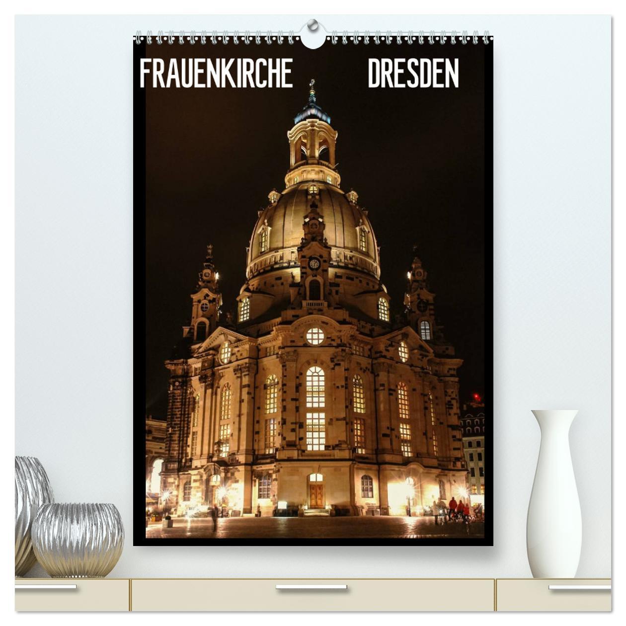 Kalender/Terminbuch Frauenkirche Dresden (hochwertiger Premium Wandkalender 2024 DIN A2 hoch), Kunstdruck in Hochglanz 