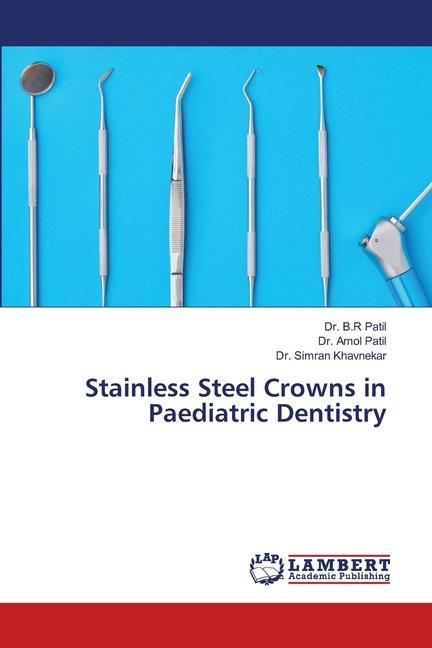 Könyv Stainless Steel Crowns in Paediatric Dentistry Amol Patil