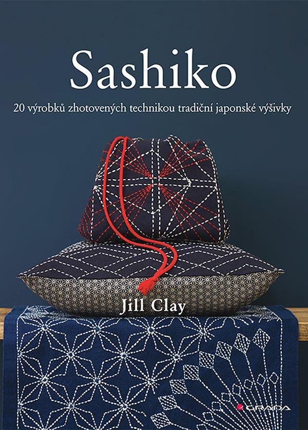 Book Sashiko - 20 výrobků zhotovených technikou tradiční japonské výšivky Jill Clay