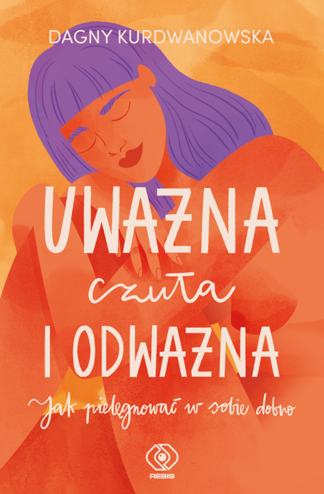 Carte Uważna, czuła i odważna Kurdwanowska Dagna