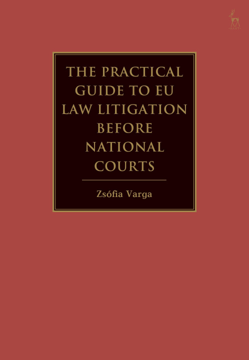 Carte The Practical Guide to Eu Law Litigation Before National Courts 