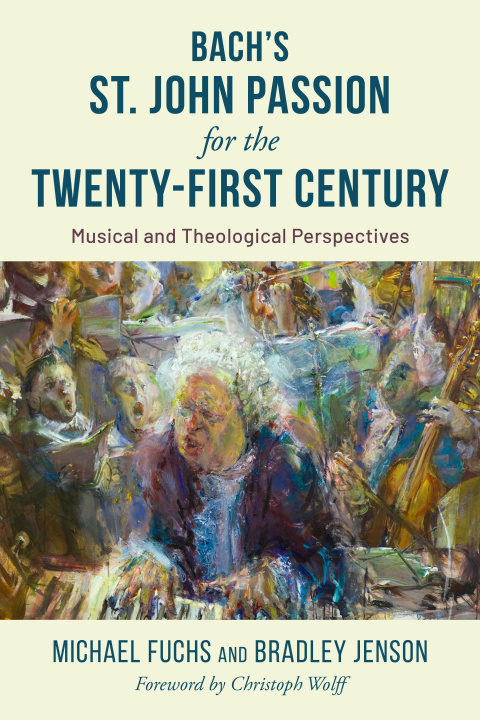 Kniha The St. John Passion for the Twenty First Century: Musical and Theological Perspectives Bradley Jenson