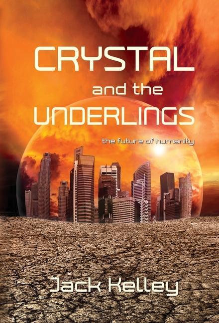 Knjiga Crystal and the Underlings: the future of humanity Jack Kelley
