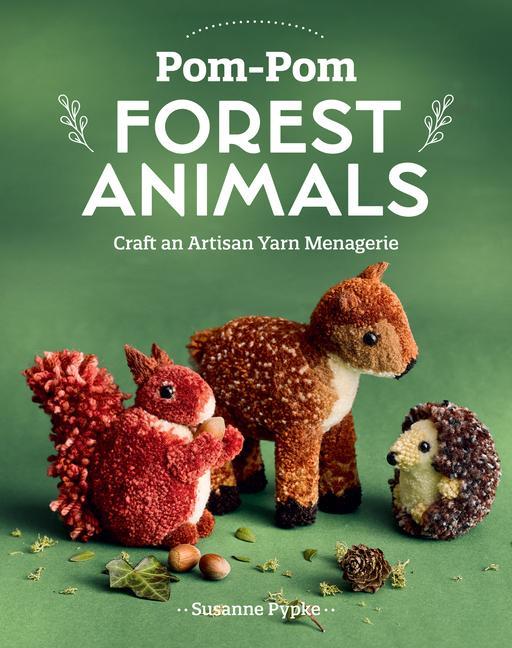 Carte Pom-POM Forest Animals: Craft an Artisan Yarn Menagerie 