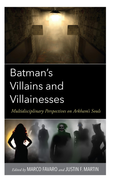 Książka Batman's Villains and Villainesses: Multidisciplinary Perspectives on Arkham's Souls Justin Martin