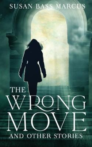 Carte The Wrong Move and Other Stories Susan Bass Marcus