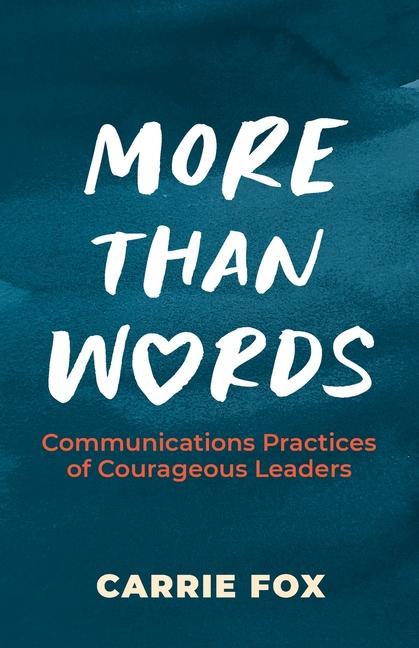 Kniha More Than Words: Communications Practices of Courageous Leaders 