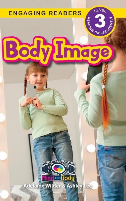 Könyv Body Image: Understand Your Mind and Body (Engaging Readers, Level 3) Del Wilder