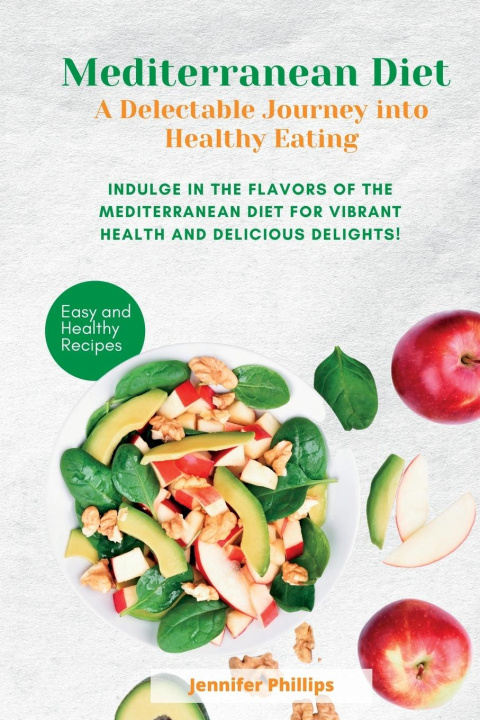 Knjiga Mediterranean Diet A Delectable Journey into Healthy Eating Jennifer Jennifer Phillips