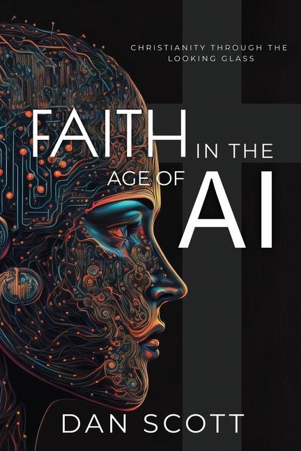 Carte Faith in the Age of AI: Christianity Through the Looking Glass of Artificial Intelligence 