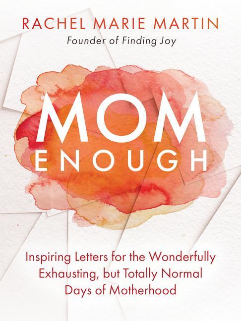 Książka Mom Enough: Inspiring Letters for the Wonderfully Exhausting But Totally Normal Days of Motherhood 