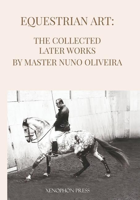 Carte Equestrian Art The Collected Later Works by Nuno Oliveira 