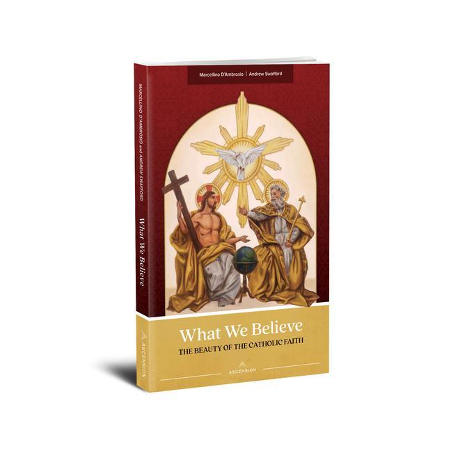 Book What We Believe: The Beauty of the Catholic Faith Andrew Swafford