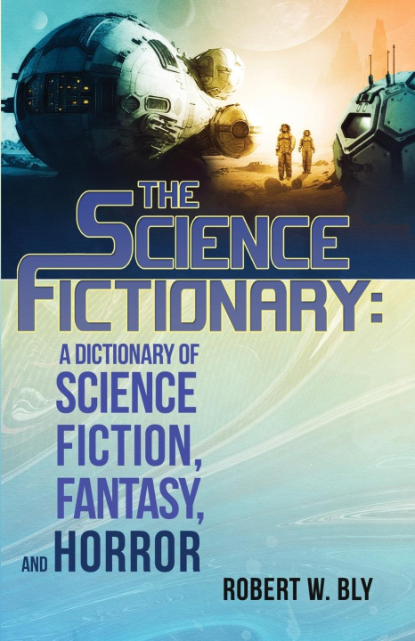 Könyv The Science Fictionary: A Dictionary of Science Fiction, Fantasy, and Horror 