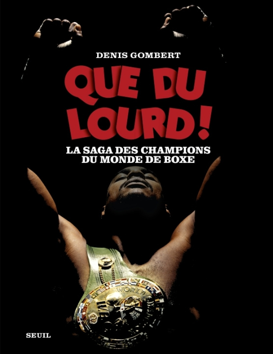 Книга Que du lourd !. La saga des champions du monde de la boxe Denis Gombert