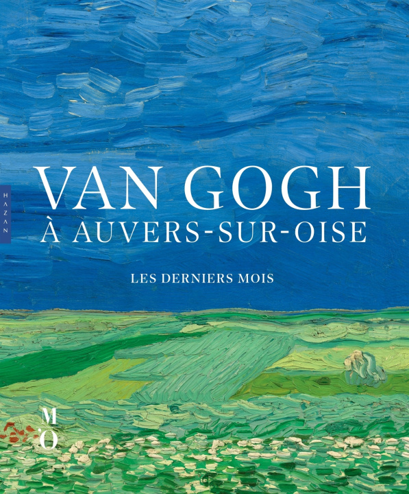 Carte Van Gogh à Auvers-sur-Oise Les derniers mois (catalogue officiel d'exposition) NIENKE BAKKER