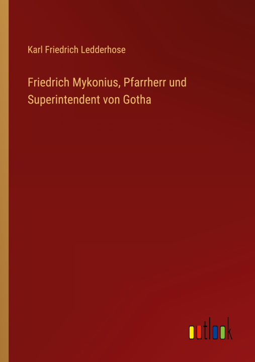 Könyv Friedrich Mykonius, Pfarrherr und Superintendent von Gotha 