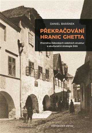 Книга Překračování hranic ghetta Daniel Baránek