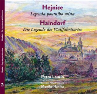 Knjiga Hejnice - Legenda poutni'ho mi'sta / Haindorf - Die Legende des Wallfahrtsortes Petra Laurin