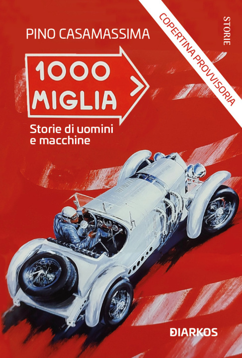 Книга Mille Miglia. Storie di uomini e macchine Pino Casamassima