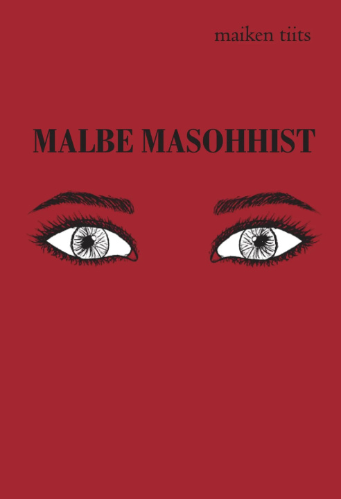 Knjiga Malbe masohhist Maiken Tiits