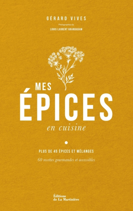 Könyv Les Épices en cuisine. 60 recettes pour apprendre à connaître et cuisiner les épices Gérard Vives