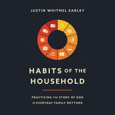 Digital Habits of the Household: Practicing the Story of God in Everyday Family Rhythms Troy And Ruth Simons