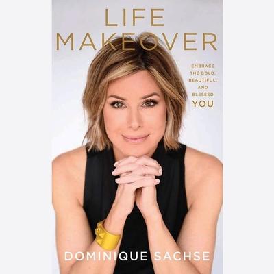 Digital Life Makeover: Embrace the Bold, Beautiful, and Blessed You Dominique Sachse