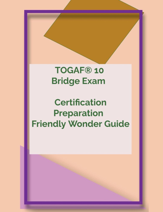 Carte TOGAF® 10 Bridge Exam   Certification Preparation   Friendly Wonder Guide 