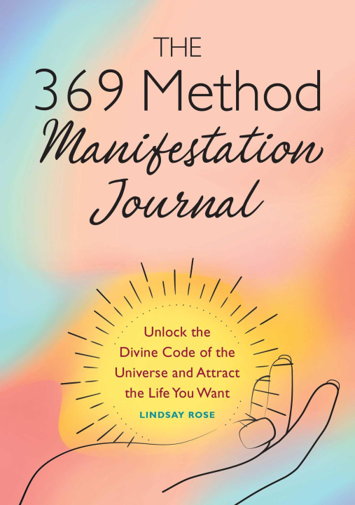 Kniha The 369 Method Manifestation Journal: Unlock the Divine Code of the Universe and Attract the Life You Want 