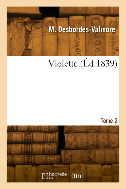 Knjiga Violette. Tome 2 Marceline Desbordes-Valmore