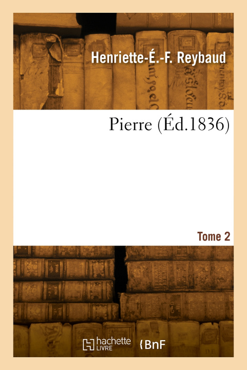 Knjiga Pierre. Tome 2 Henriette-Étiennette-Fanny Reybaud