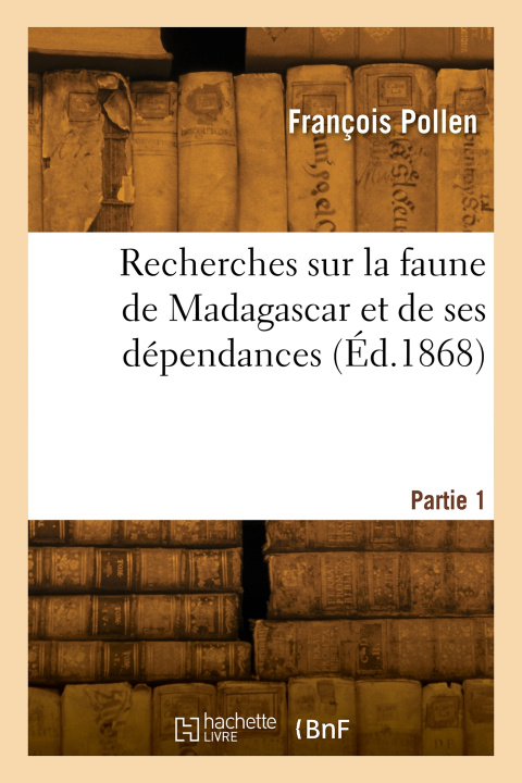 Knjiga Recherches sur la faune de Madagascar et de ses dépendances. Partie 1 François Pollen